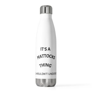Insulated Bottle — "It’s a Mattocks Thing" Personalized 20oz Stainless Water Bottle